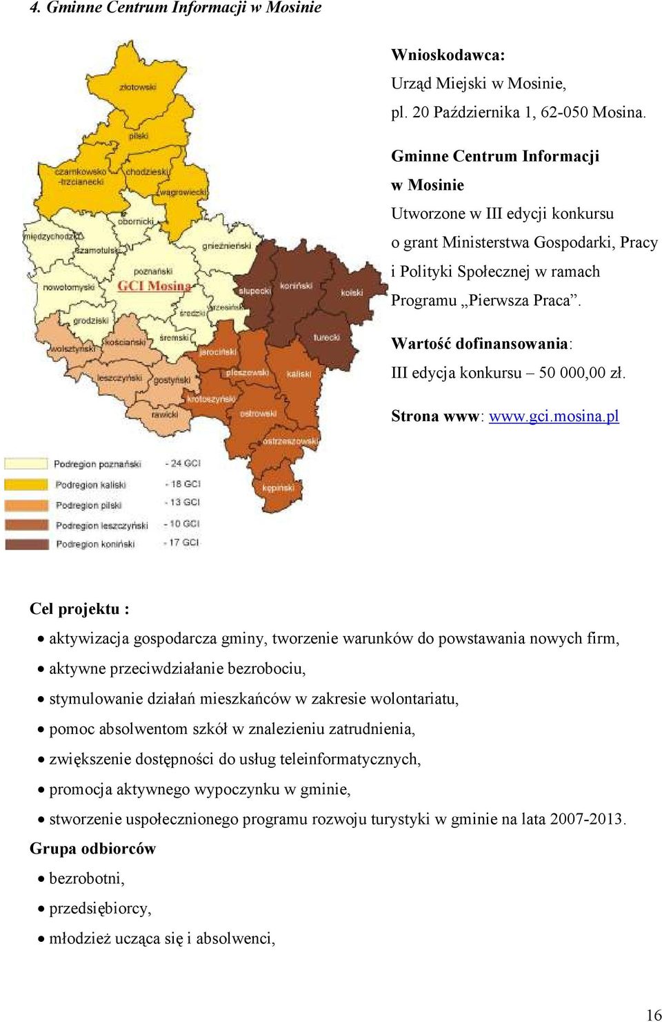 Wartość dofinansowania: III edycja konkursu 50 000,00 zł. Strona www: www.gci.mosina.