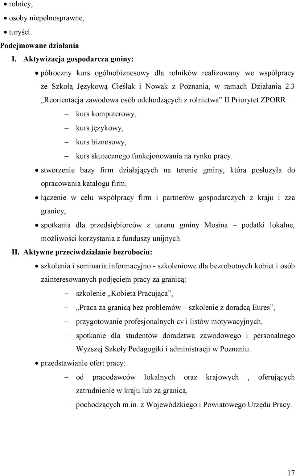 3 Reorientacja zawodowa osób odchodzących z rolnictwa II Priorytet ZPORR: kurs komputerowy, kurs językowy, kurs biznesowy, kurs skutecznego funkcjonowania na rynku pracy.