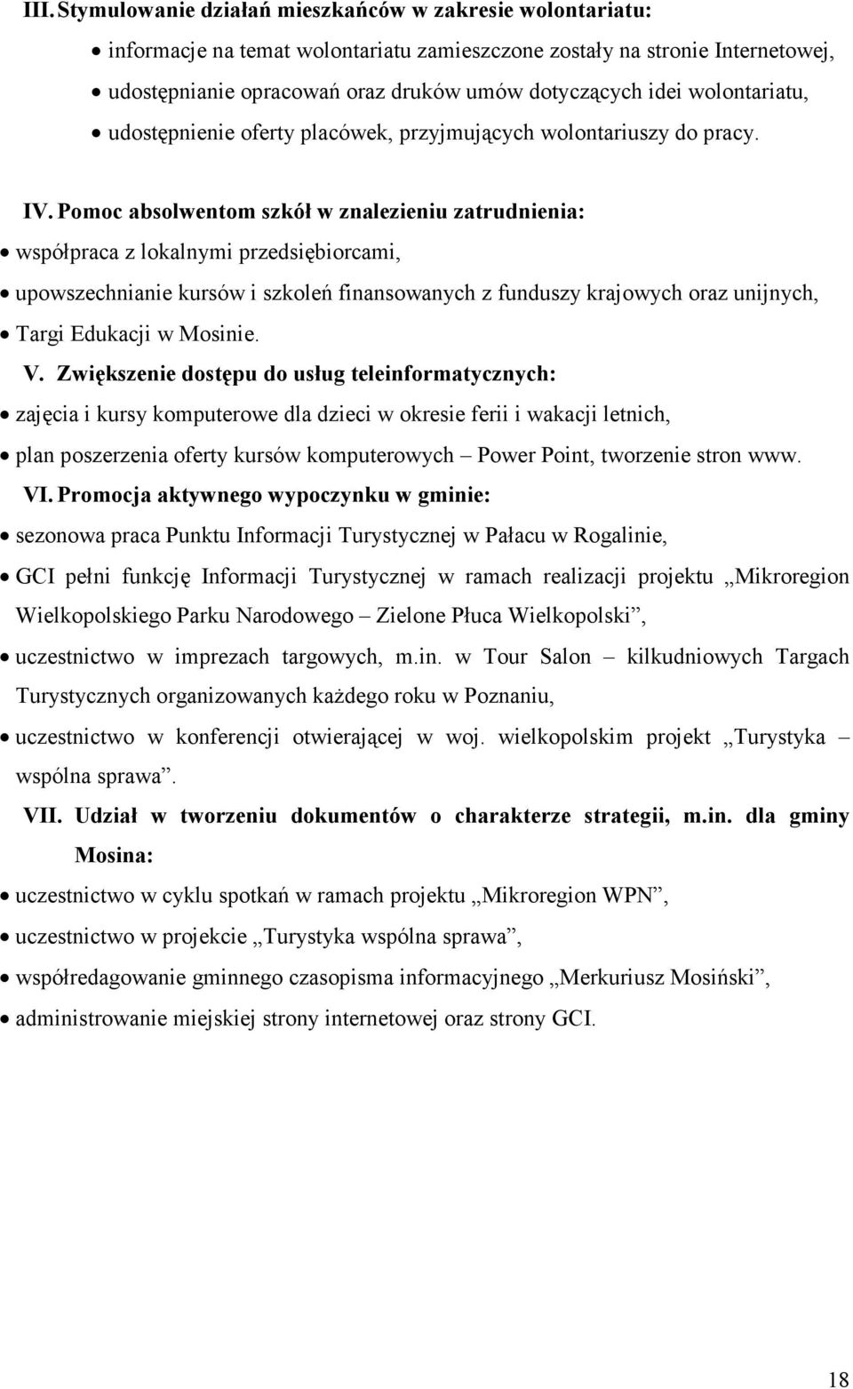 Pomoc absolwentom szkół w znalezieniu zatrudnienia: współpraca z lokalnymi przedsiębiorcami, upowszechnianie kursów i szkoleń finansowanych z funduszy krajowych oraz unijnych, Targi Edukacji w