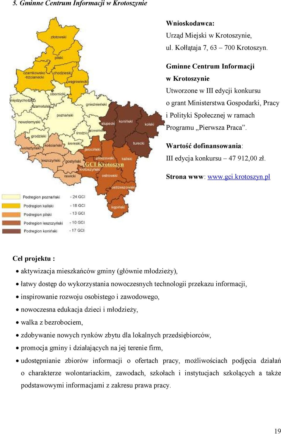 Wartość dofinansowania: III edycja konkursu 47 912,00 zł. Strona www: www.gci.krotoszyn.