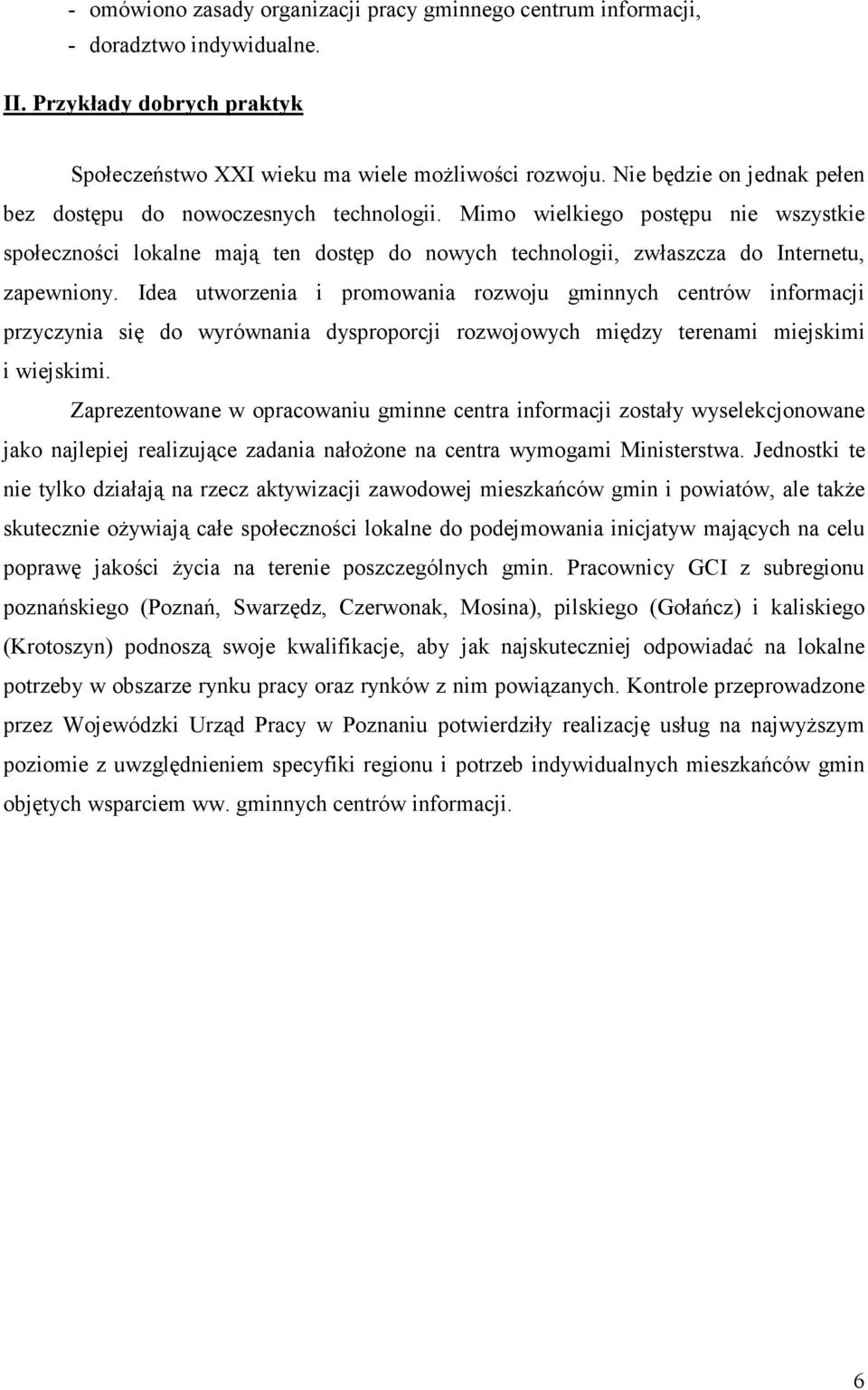 Idea utworzenia i promowania rozwoju gminnych centrów informacji przyczynia się do wyrównania dysproporcji rozwojowych między terenami miejskimi i wiejskimi.