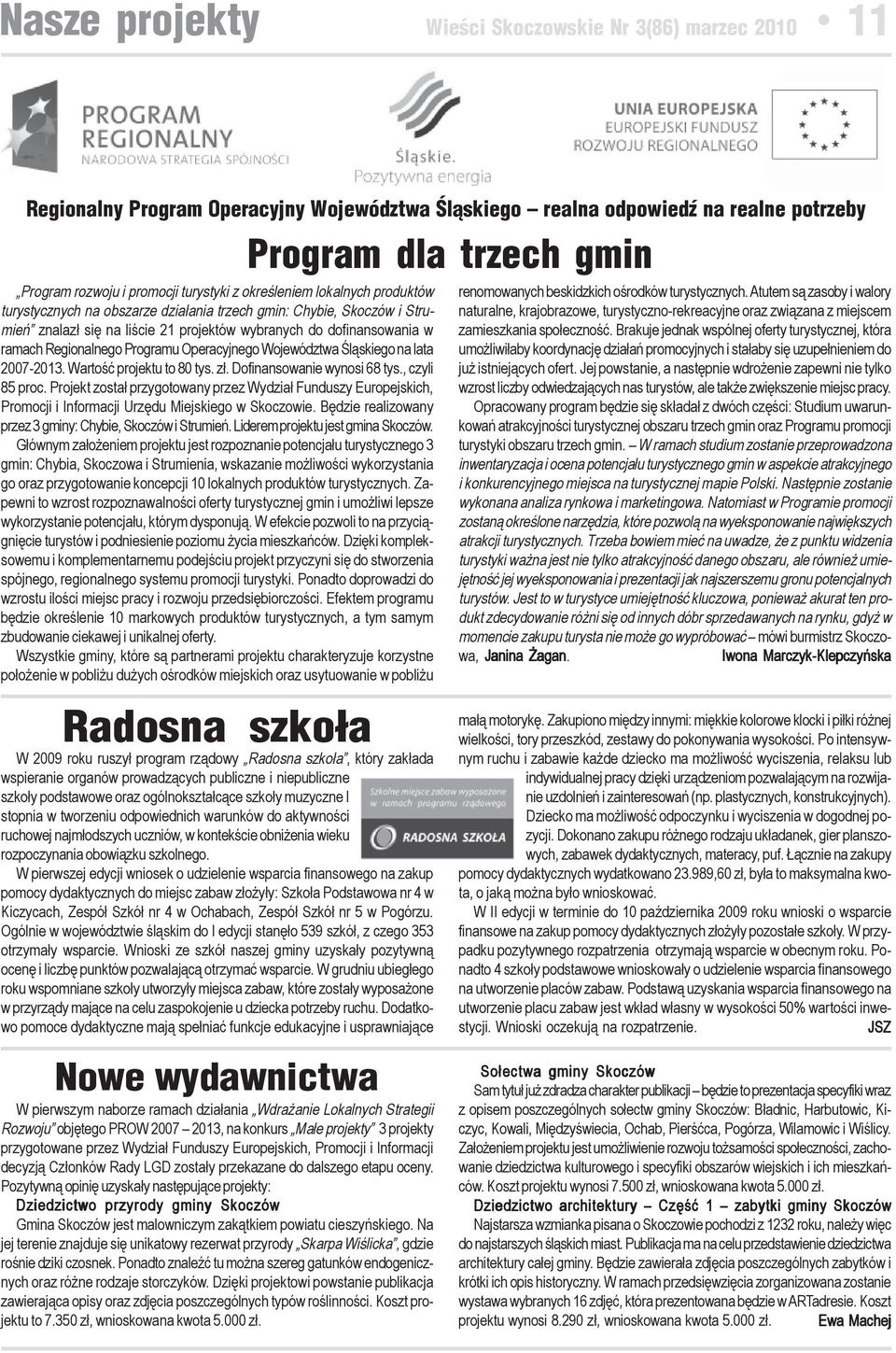 2007-2013. Wartość projektu to 80 tys. zł. Dofinansowanie wynosi 68 tys., czyli 85 proc.