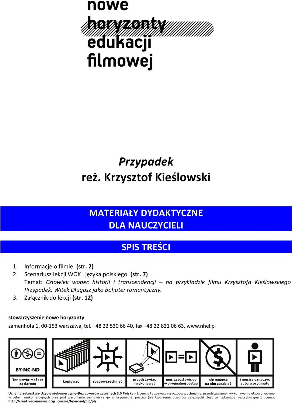 7) Temat: Człowiek wobec historii i transcendencji na przykładzie filmu Krzysztofa Kieślowskiego Przypadek.