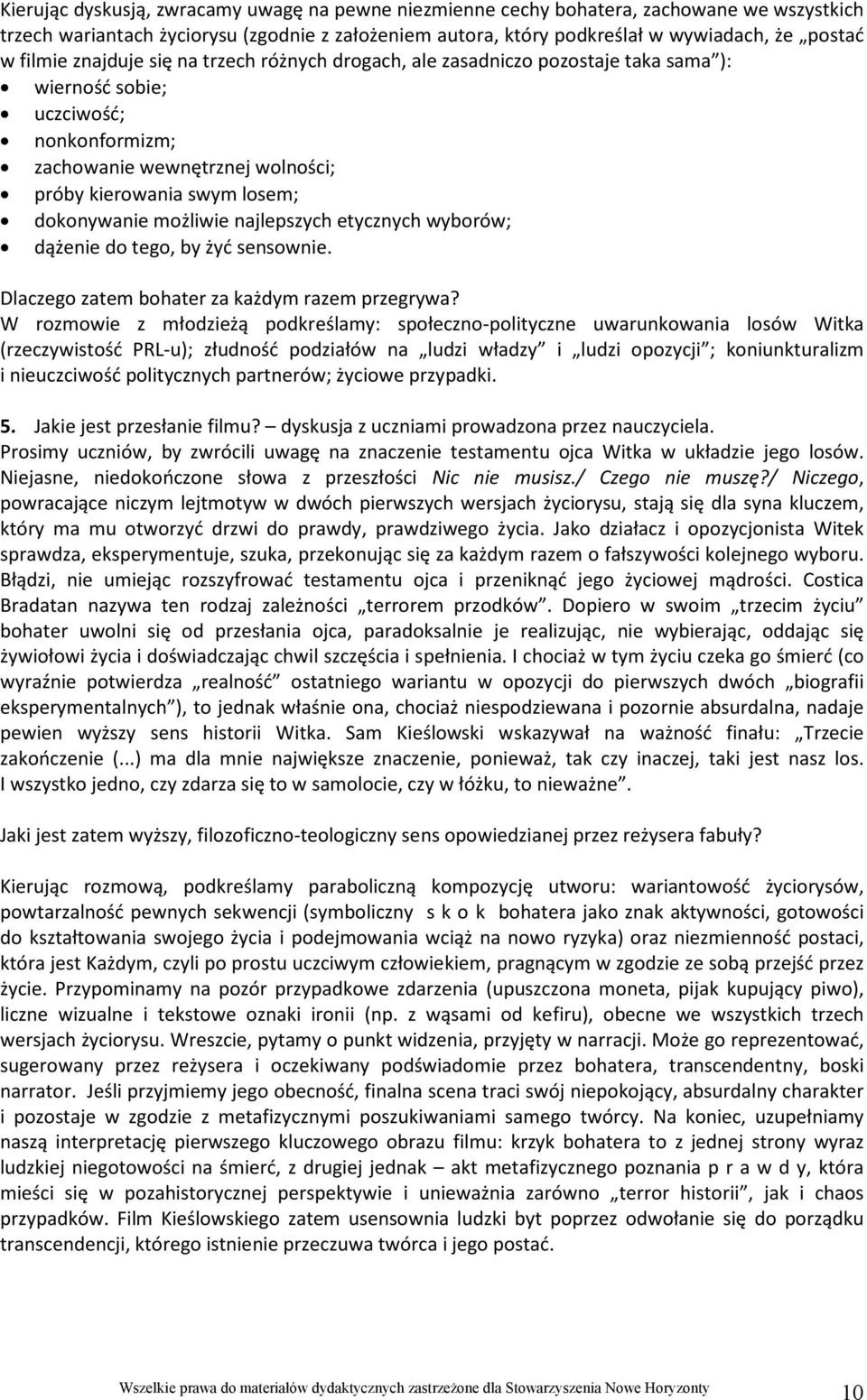 dokonywanie możliwie najlepszych etycznych wyborów; dążenie do tego, by żyć sensownie. Dlaczego zatem bohater za każdym razem przegrywa?