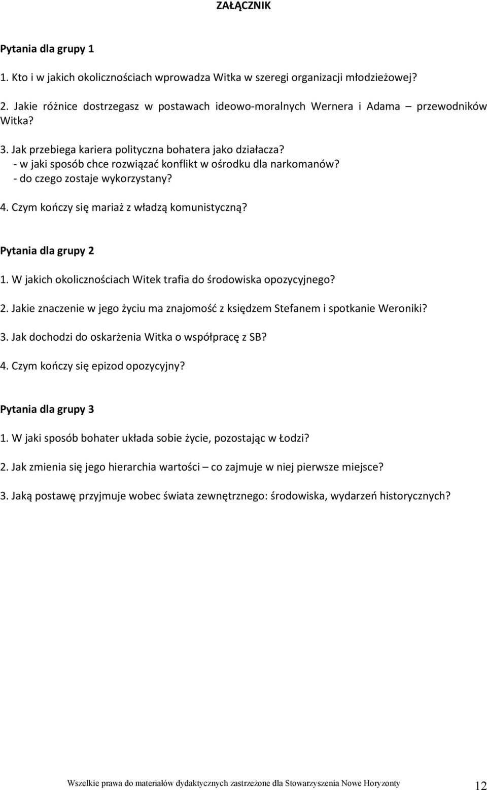 - w jaki sposób chce rozwiązać konflikt w ośrodku dla narkomanów? - do czego zostaje wykorzystany? 4. Czym kończy się mariaż z władzą komunistyczną? Pytania dla grupy 2 1.