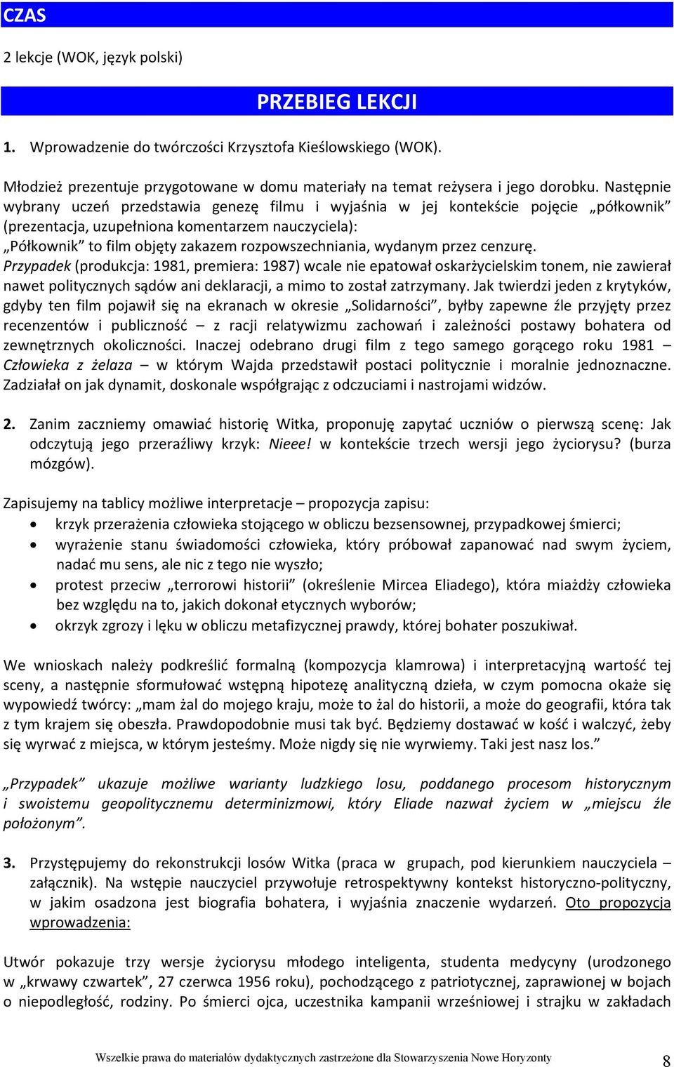 wydanym przez cenzurę. Przypadek (produkcja: 1981, premiera: 1987) wcale nie epatował oskarżycielskim tonem, nie zawierał nawet politycznych sądów ani deklaracji, a mimo to został zatrzymany.