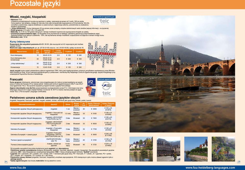 w znalezieniu tandemu językowego. Urlop szkoleniowy : Kursy intensywne 30 są uznane przez przepisy urlopów szkoleniowych wielu landów (więcej informacji - na życzenie).
