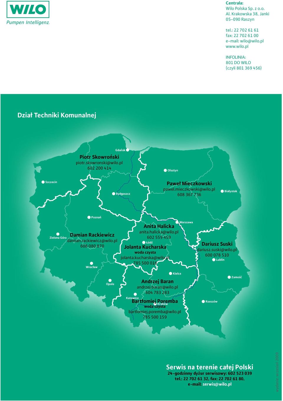 pl 602 200 414 Olsztyn Szczecin Bydgoszcz Paweł Mieczkowski pawel.mieczkowski@wilo.pl 608 367 736 Białystok Zielona Góra Poznań Damian Rackiewicz damian.rackiewicz@wilo.