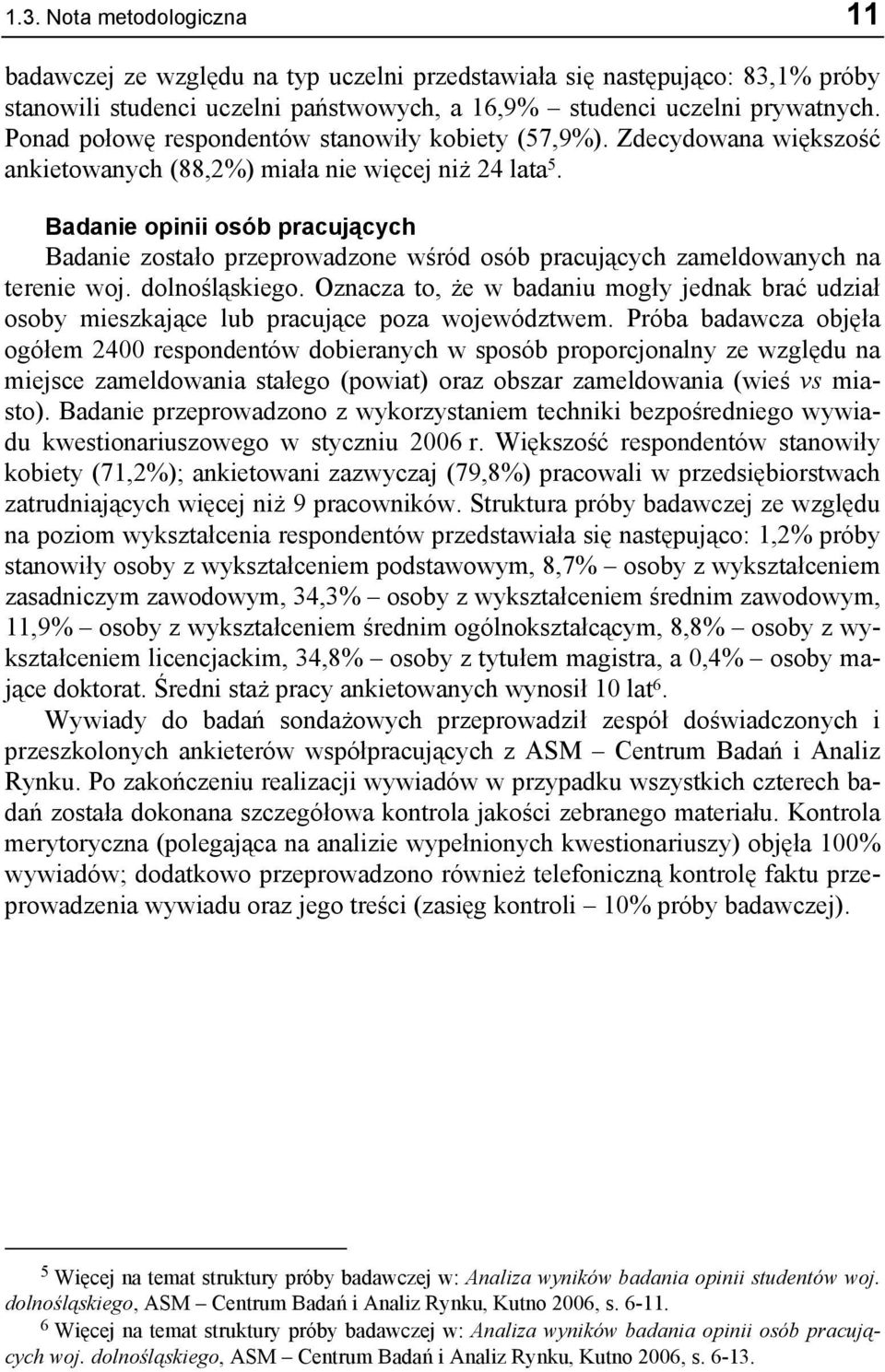 Badanie opinii osób pracujących Badanie zostało przeprowadzone wśród osób pracujących zameldowanych na terenie woj. dolnośląskiego.