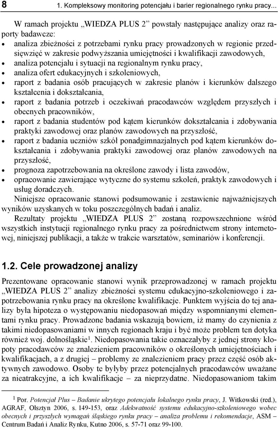 umiejętności i kwalifikacji zawodowych, analiza potencjału i sytuacji na regionalnym rynku pracy, analiza ofert edukacyjnych i szkoleniowych, raport z badania osób pracujących w zakresie planów i