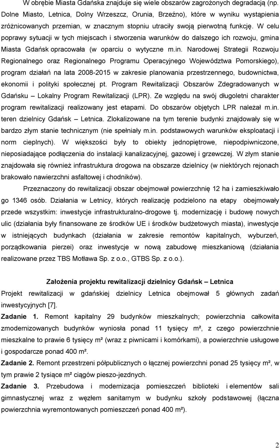 W celu poprawy sytuacji w tych miejscach i stworzenia warunków do dalszego ich rozwoju, gmina