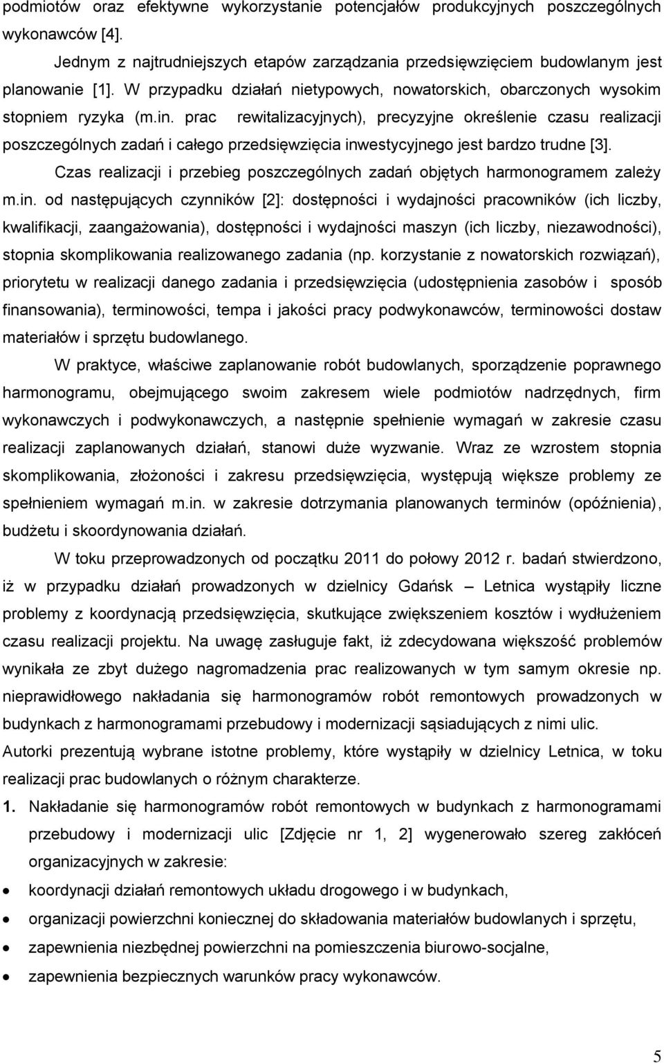 prac rewitalizacyjnych), precyzyjne określenie czasu realizacji poszczególnych zadań i całego przedsięwzięcia inwestycyjnego jest bardzo trudne [3].