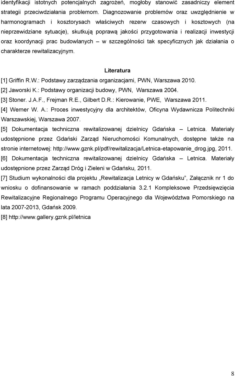 inwestycji oraz koordynacji prac budowlanych w szczególności tak specyficznych jak działania o charakterze rewitalizacyjnym. Literatura [1] Griffin R.W.