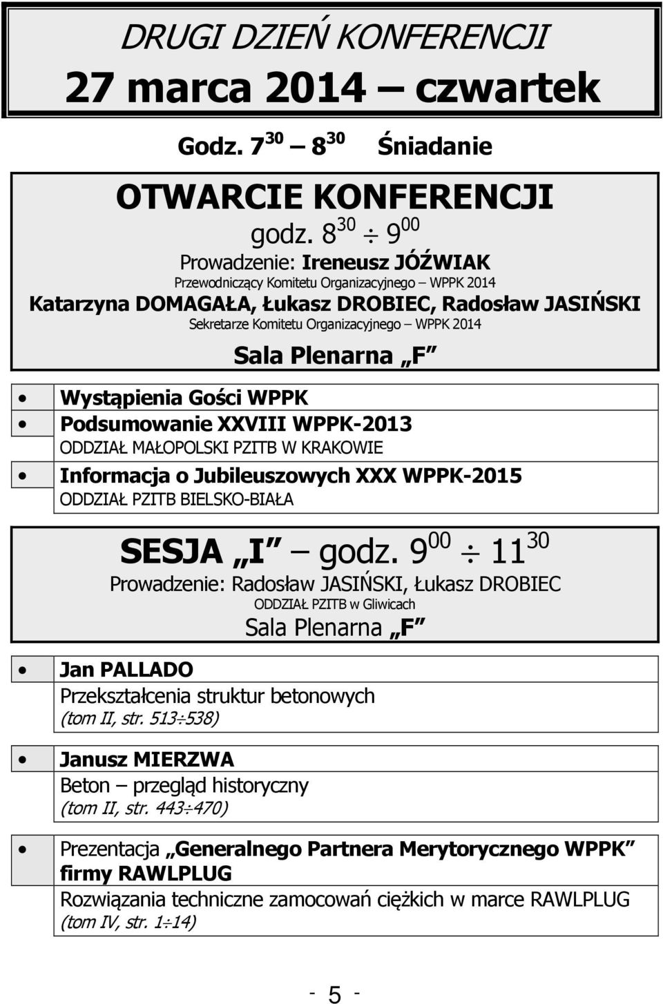 Wystąpienia Gości WPPK Podsumowanie XXVIII WPPK-2013 ODDZIAŁ MAŁOPOLSKI PZITB W KRAKOWIE Informacja o Jubileuszowych XXX WPPK-2015 ODDZIAŁ PZITB BIELSKO-BIAŁA SESJA I godz.