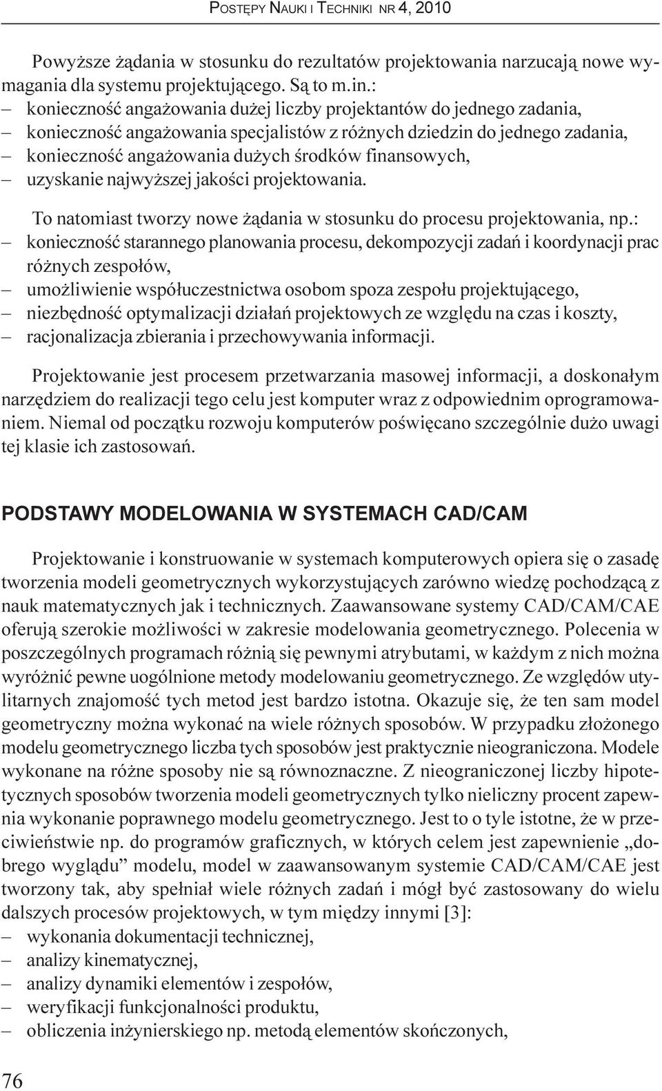 uzyskanie najwy szej jakoœci projektowania. To natomiast tworzy nowe ¹dania w stosunku do procesu projektowania, np.