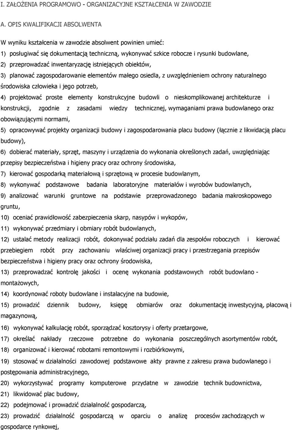 inwentaryzację istniejących obiektów, 3) planować zagospodarowanie elementów małego osiedla, z uwzględnieniem ochrony naturalnego środowiska człowieka i jego potrzeb, 4) projektować proste elementy