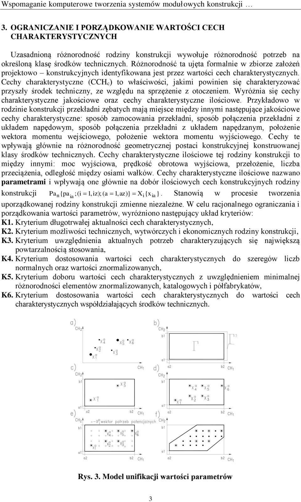 Różnorodność ta ujęta formalne w zborze założeń projektowo konstrukcyjnych dentyfkowana jest przez wartośc cech charakrystycznych.