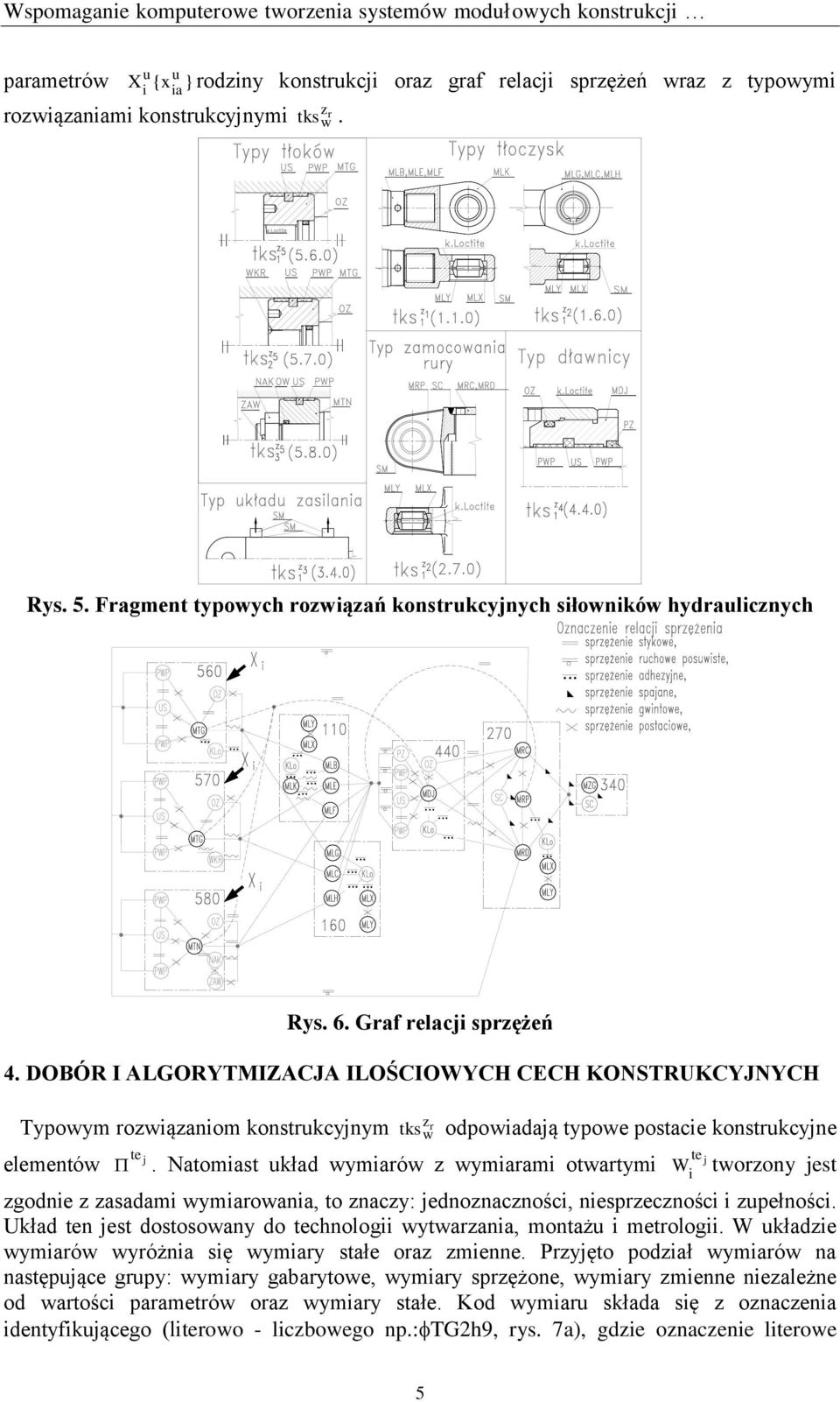 DBÓR I ALGRYTMIZACJA ILŚCIWYCH CECH KSTRUKCYJYCH Typowym rozwązanom konstrukcyjnym elementów j zr w tks odpowadają typowe postace konstrukcyjne j.