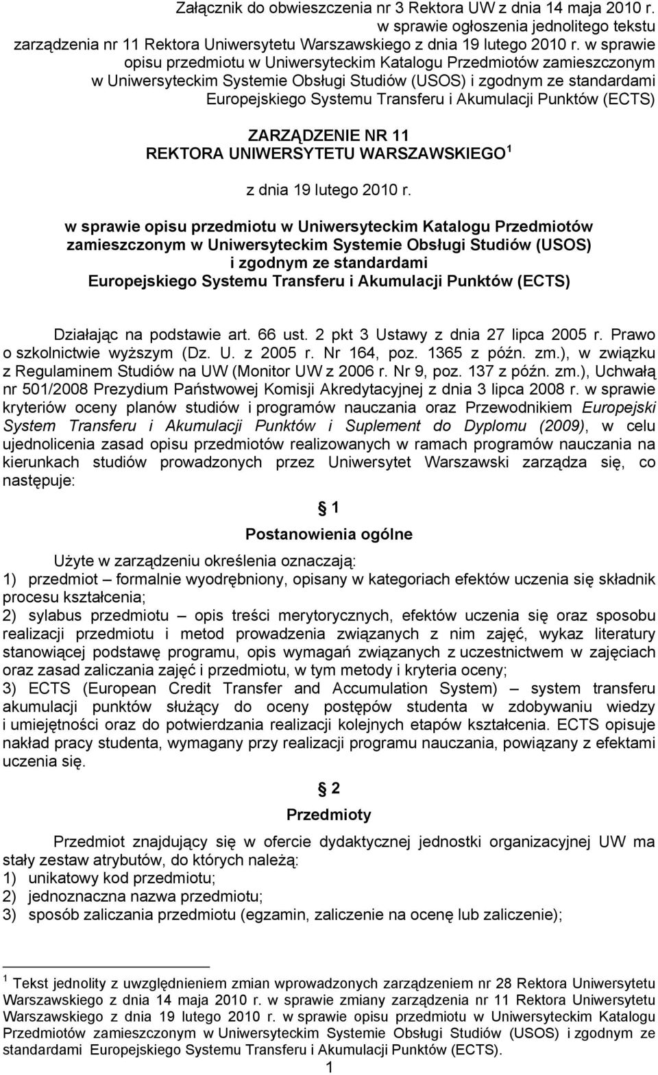 Punktów (ECTS) ZARZĄDZENIE NR 11 REKTORA UNIWERSYTETU WARSZAWSKIEGO 1 z dnia 19 lutego 2010 r.  Punktów (ECTS) Działając na podstawie art. 66 ust. 2 pkt 3 Ustawy z dnia 27 lipca 2005 r.