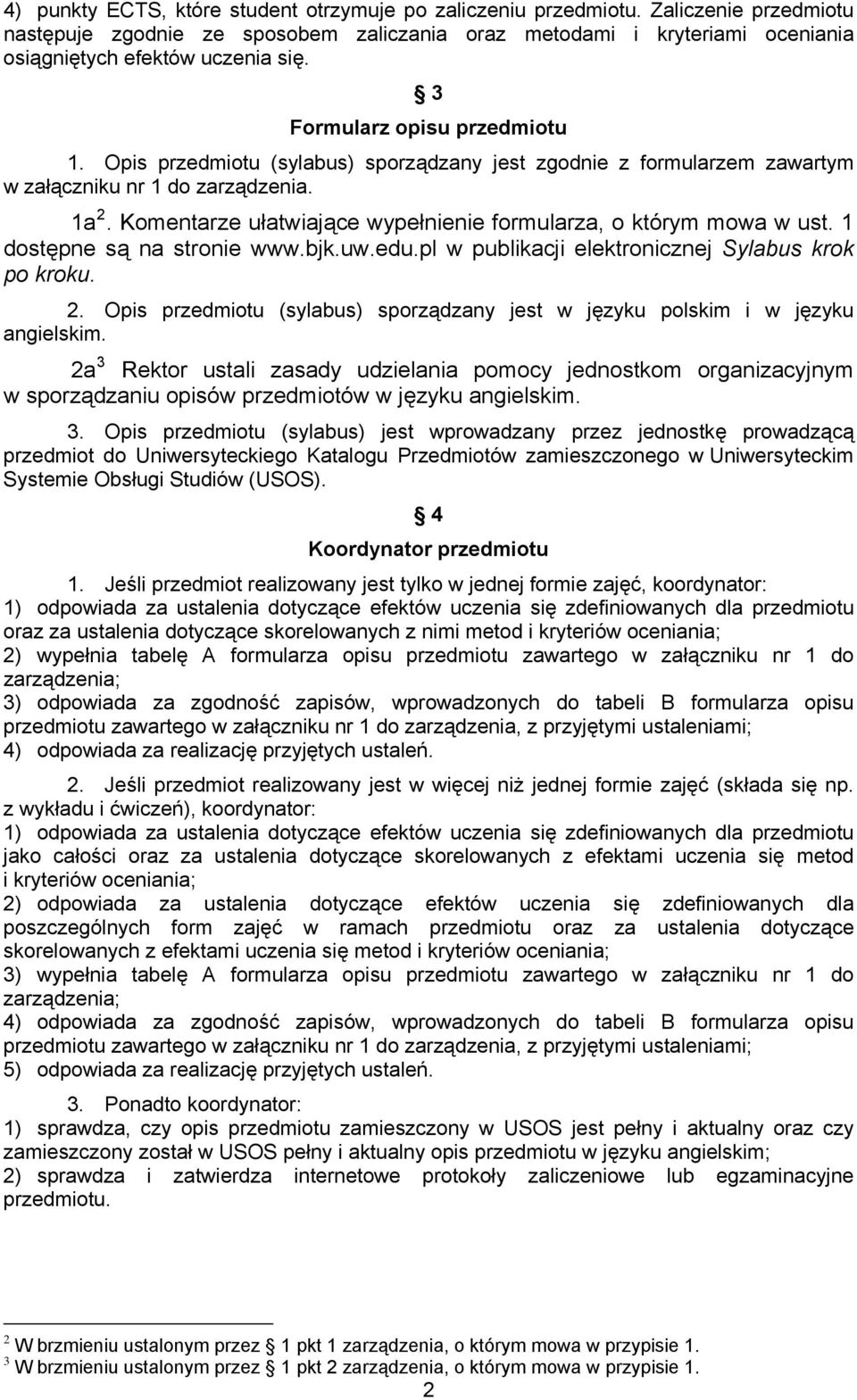 Komentarze ułatwiające wypełnienie formularza, o którym mowa w ust. 1 dostępne są na stronie www.bjk.uw.edu.pl w publikacji elektronicznej Sylabus krok po kroku. 2.