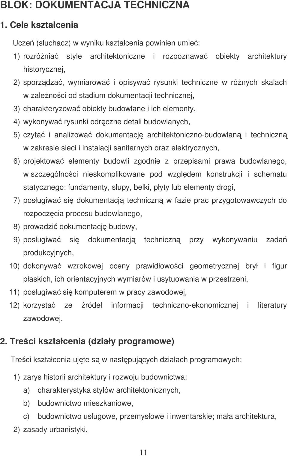 techniczne w rónych skalach w zalenoci od stadium dokumentacji technicznej, 3) charakteryzowa obiekty budowlane i ich elementy, 4) wykonywa rysunki odrczne detali budowlanych, 5) czyta i analizowa