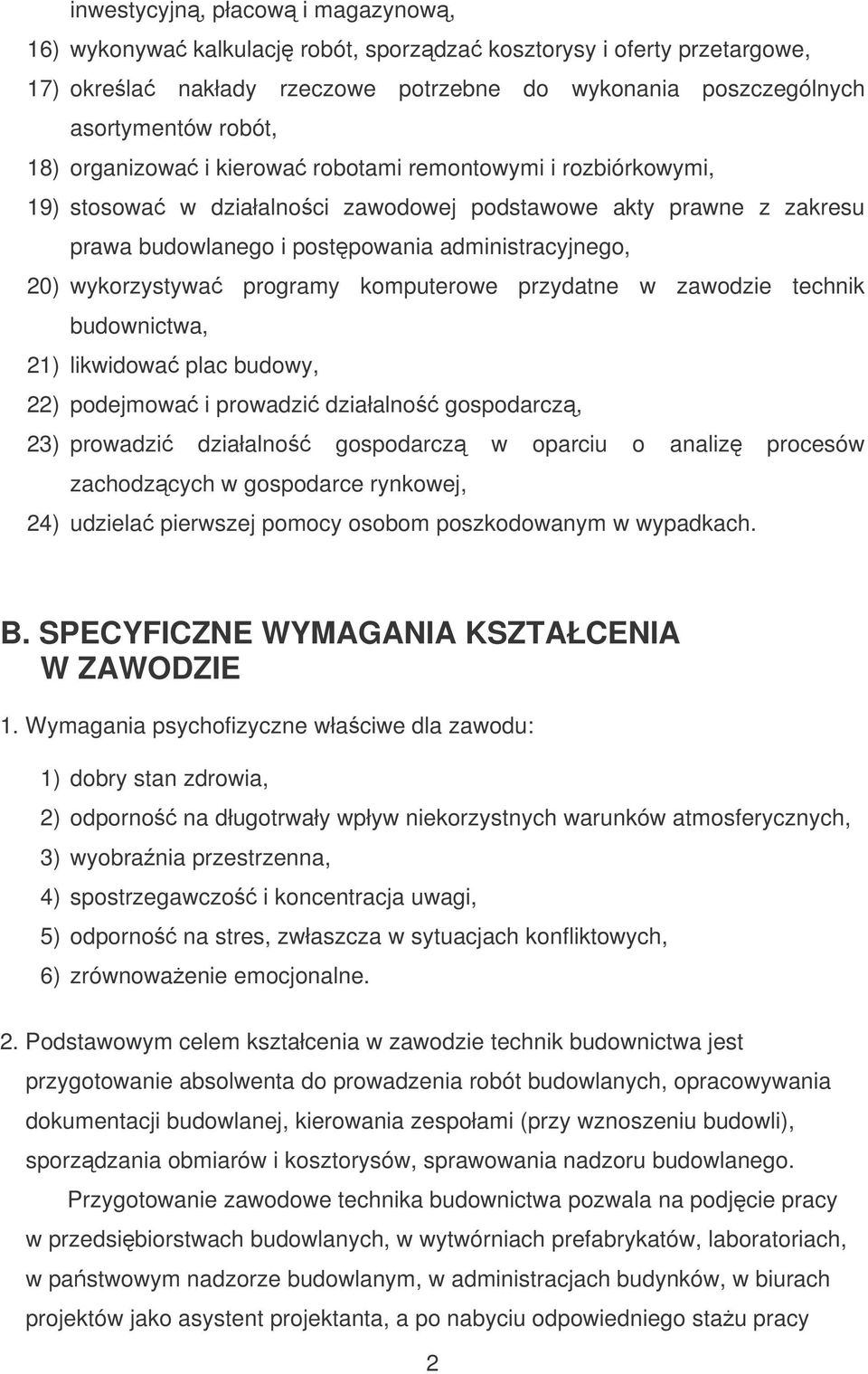 programy komputerowe przydatne w zawodzie technik budownictwa, 21) likwidowa plac budowy, 22) podejmowa i prowadzi działalno gospodarcz, 23) prowadzi działalno gospodarcz w oparciu o analiz procesów