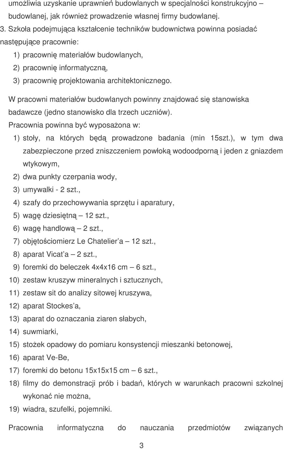 W pracowni materiałów budowlanych powinny znajdowa si stanowiska badawcze (jedno stanowisko dla trzech uczniów).