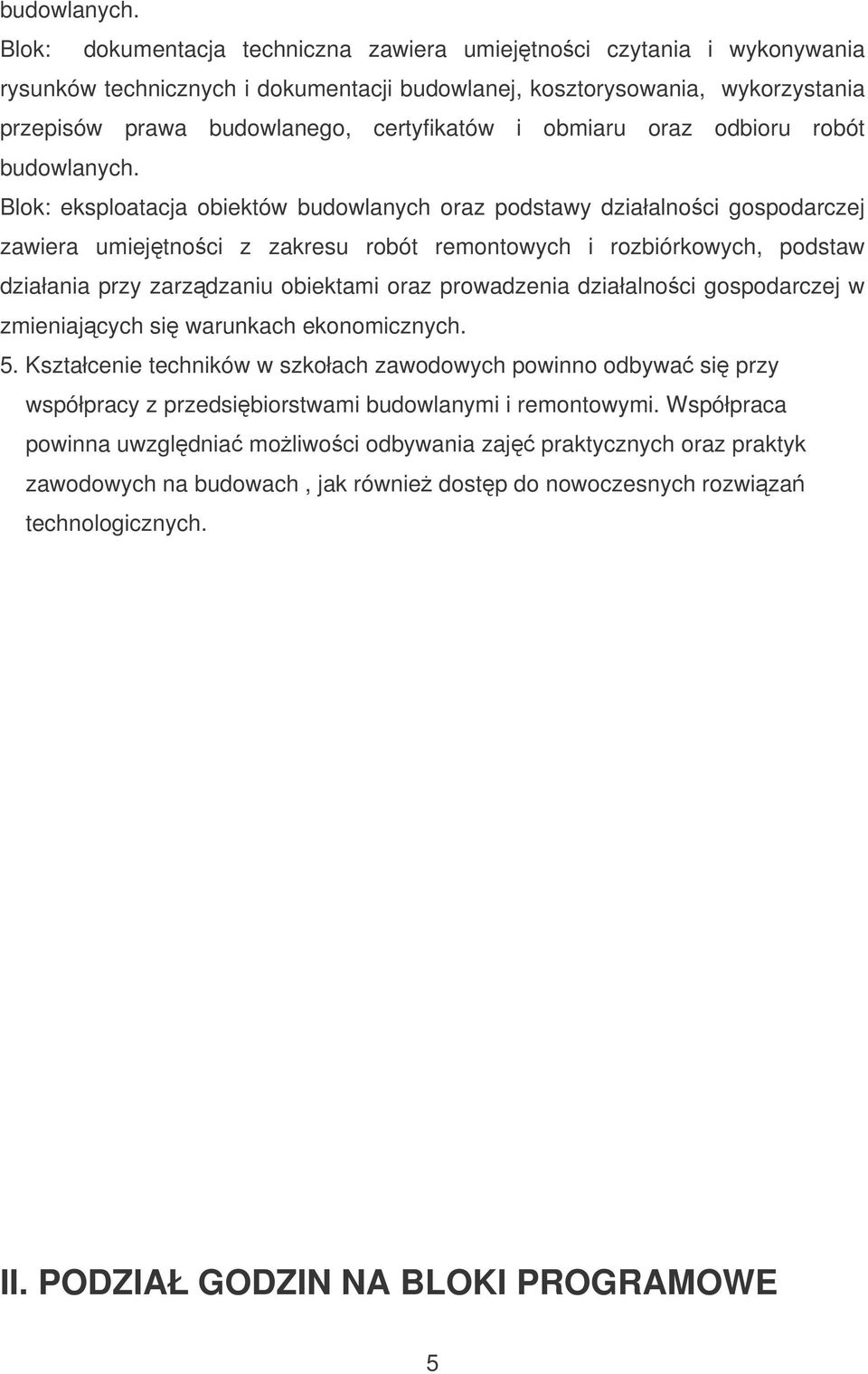 obmiaru oraz odbioru robót  Blok: eksploatacja obiektów budowlanych oraz podstawy działalnoci gospodarczej zawiera umiejtnoci z zakresu robót remontowych i rozbiórkowych, podstaw działania przy