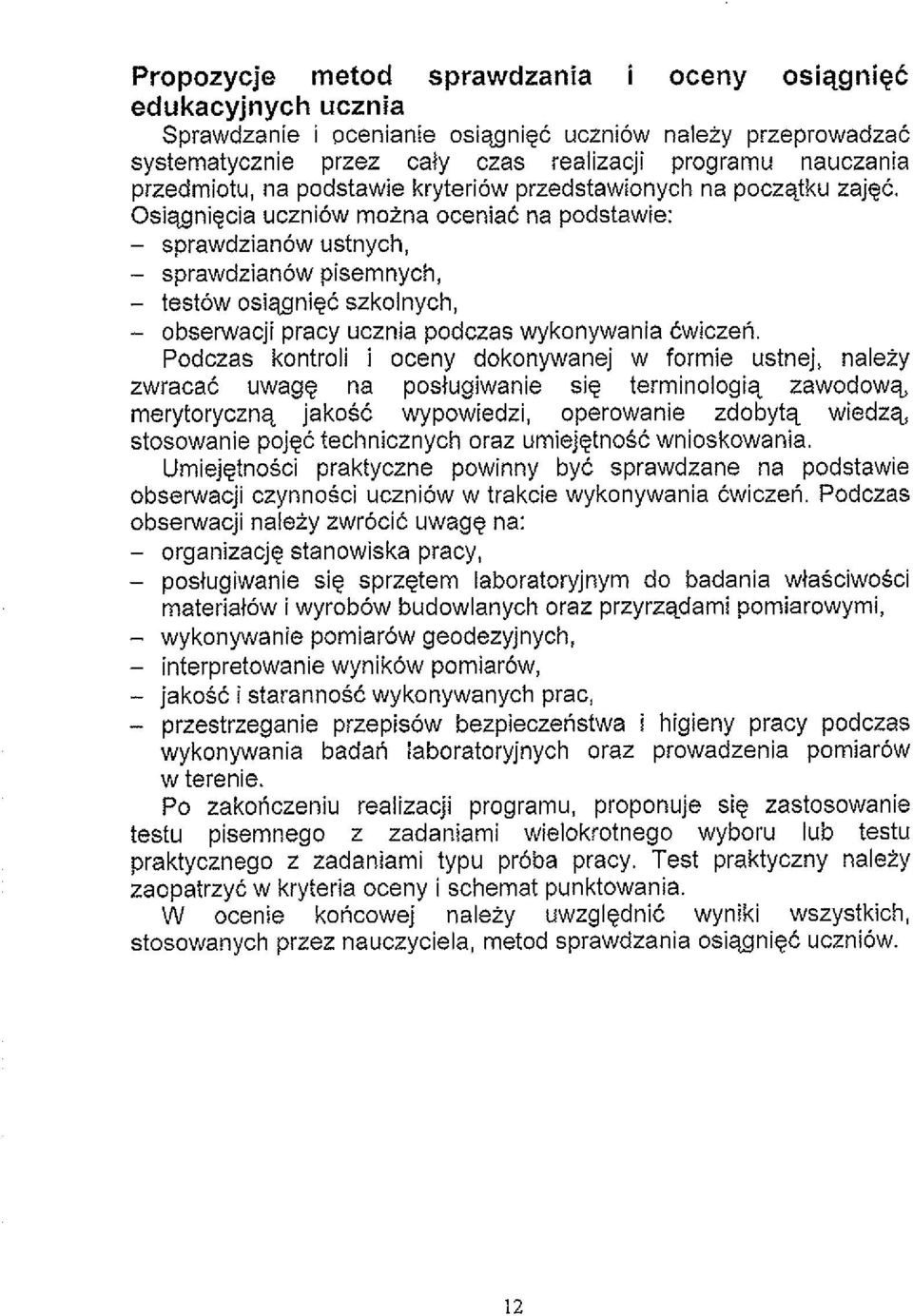 Osislgnigcia ucznibw moina oceniac na podstawie: - sprawdzianow ustnych, - sprawdzianow pisemnych, - testow osiqgnigc szkolnych, - obserwacji pracy ucznia podczas wykonywania Cwiczen.