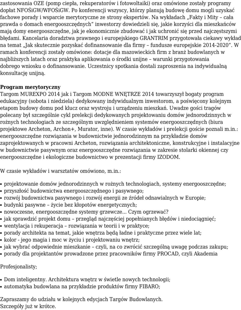 Na wykładach Fakty i Mity cała prawda o domach energooszczędnych inwestorzy dowiedzieli się, jakie korzyści dla mieszkańców mają domy energooszczędne, jak je ekonomicznie zbudować i jak uchronić się