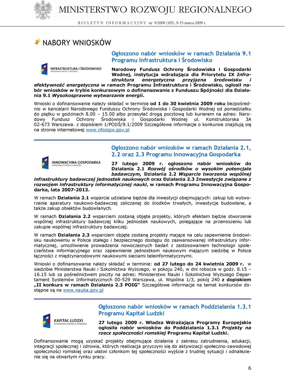 energetyczna w ramach Programu Infrastruktura i Środowisko, ogłosił nabór wniosków w trybie konkursowym o dofinansowanie z Funduszu Spójności dla Działania 9.1 Wysokosprawne wytwarzanie energii.