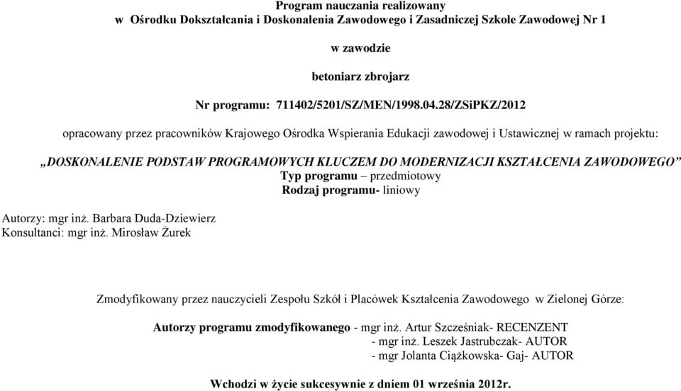 Typ programu przedmiotowy Rodzaj programu- liniowy Autorzy: mgr inż. arbara Duda-Dziewierz Konsultanci: mgr inż.