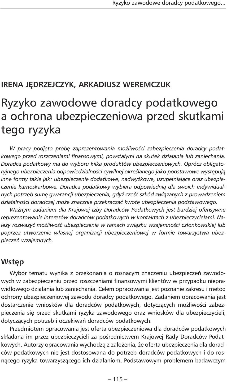 doradcy podatkowego przed roszczeniami finansowymi, powstałymi na skutek działania lub zaniechania. Doradca podatkowy ma do wyboru kilka produktów ubezpieczeniowych.