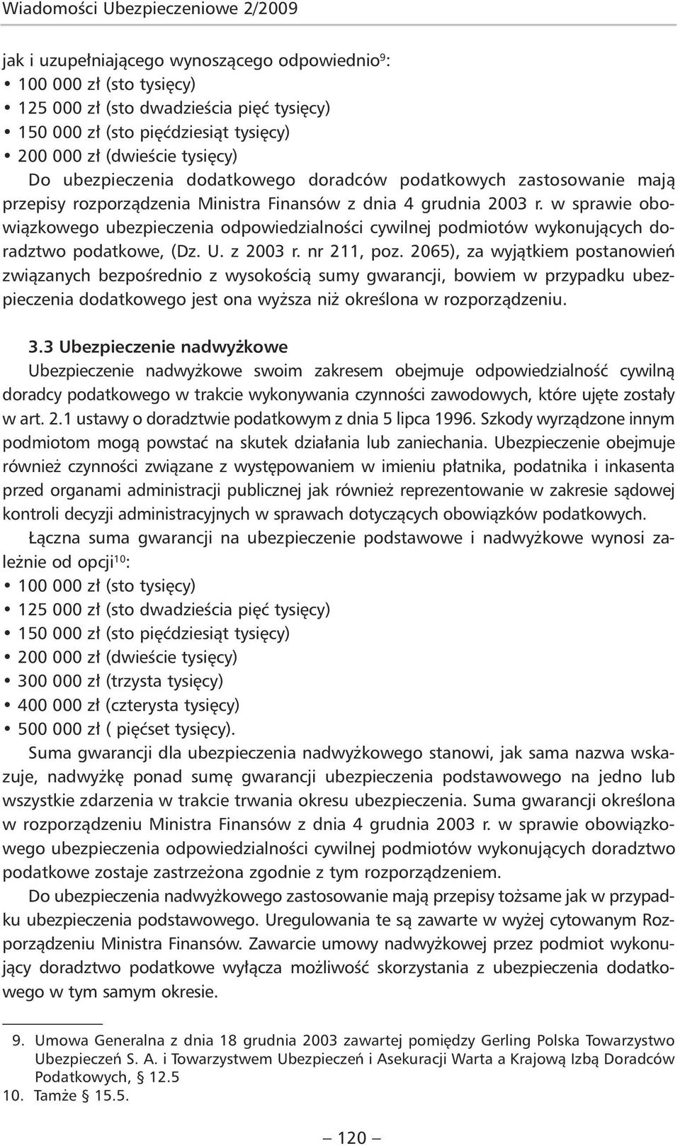 w sprawie obowiązkowego ubezpieczenia odpowiedzialności cywilnej podmiotów wykonujących doradztwo podatkowe, (Dz. U. z 2003 r. nr 211, poz.