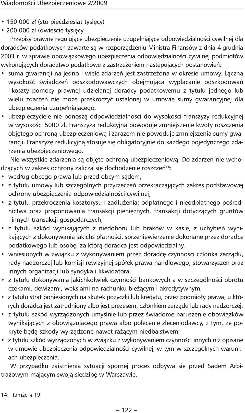 w sprawie obowiązkowego ubezpieczenia odpowiedzialności cywilnej podmiotów wykonujących doradztwo podatkowe z zastrzeżeniem następujących postanowień: suma gwarancji na jedno i wiele zdarzeń jest