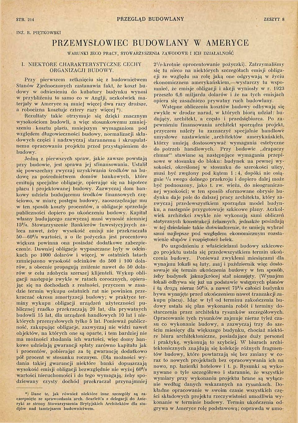 Przy pierwszem zetknięciu się z budownictwem Stanów Zjednoczonych zastanawia fakt, że koszt budowy w odniesieniu do kubatury budynku wynosi w przybliżeniu to samo co w Anglji, aczkolwiek materjały w