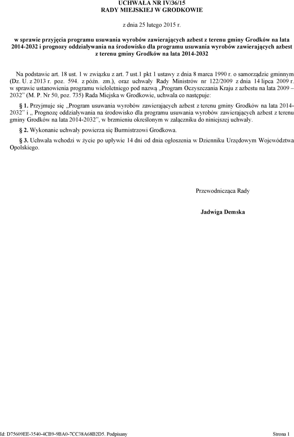 terenu gminy Grodków na lata 2014-2032 Na podstawie art. 18 ust. 1 w związku z art. 7 ust.1 pkt 1 ustawy z dnia 8 marca 1990 r. o samorządzie gminnym (Dz. U. z 2013 r. poz. 594. z późn. zm.