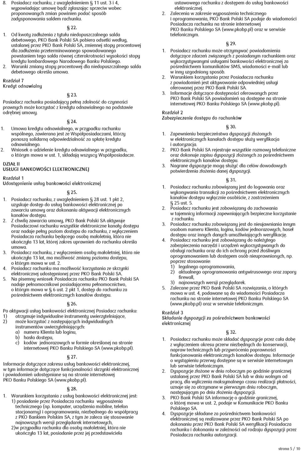 Od kwoty zadłużenia z tytułu niedopuszczalnego salda debetowego, PKO Bank Polski SA pobiera odsetki według, ustalanej przez PKO Bank Polski SA, zmiennej stopy procentowej dla zadłużenia