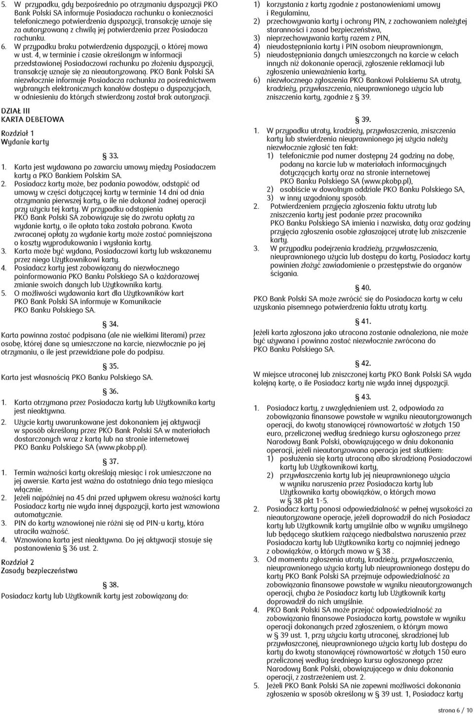 4, w terminie i czasie określonym w informacji przedstawionej Posiadaczowi rachunku po złożeniu dyspozycji, transakcję uznaje się za nieautoryzowaną.