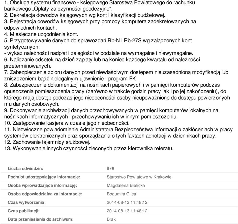 Przygotowywanie danych do sprawozdań Rb-N i Rb-27S wg załączonych kont syntetycznych: - wykaz należności nadpłat i zaległości w podziale na wymagalne i niewymagalne. 6.