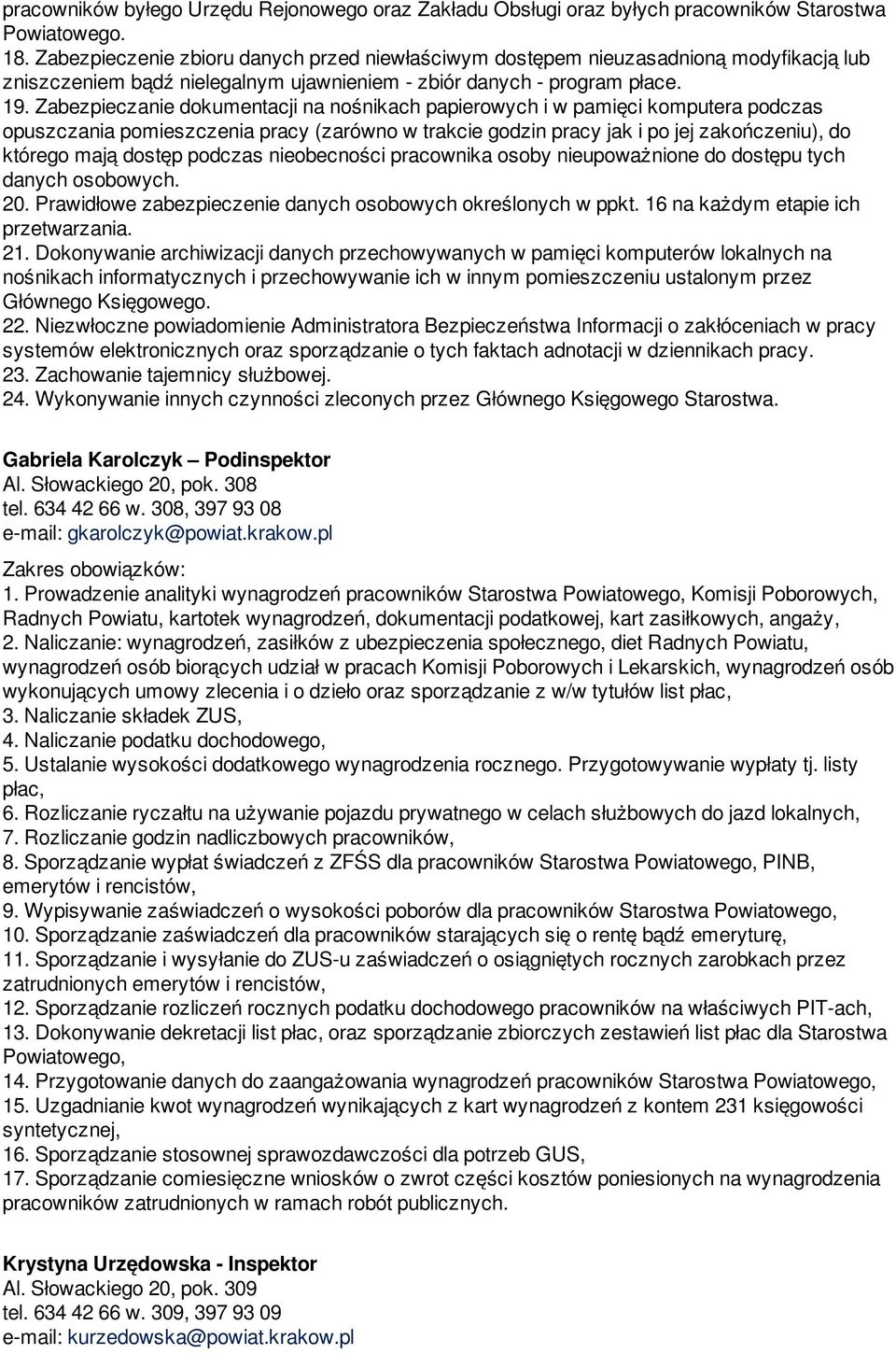 Zabezpieczanie dokumentacji na nośnikach papierowych i w pamięci komputera podczas opuszczania pomieszczenia pracy (zarówno w trakcie godzin pracy jak i po jej zakończeniu), do którego mają dostęp