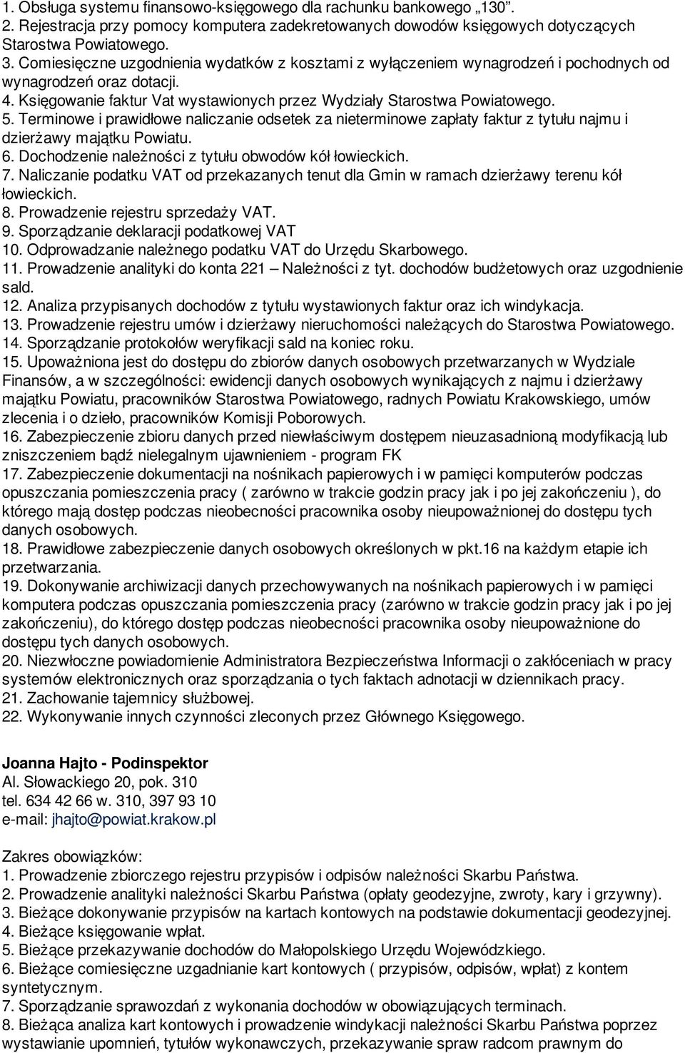 Terminowe i prawidłowe naliczanie odsetek za nieterminowe zapłaty faktur z tytułu najmu i dzierżawy majątku Powiatu. 6. Dochodzenie należności z tytułu obwodów kół łowieckich. 7.