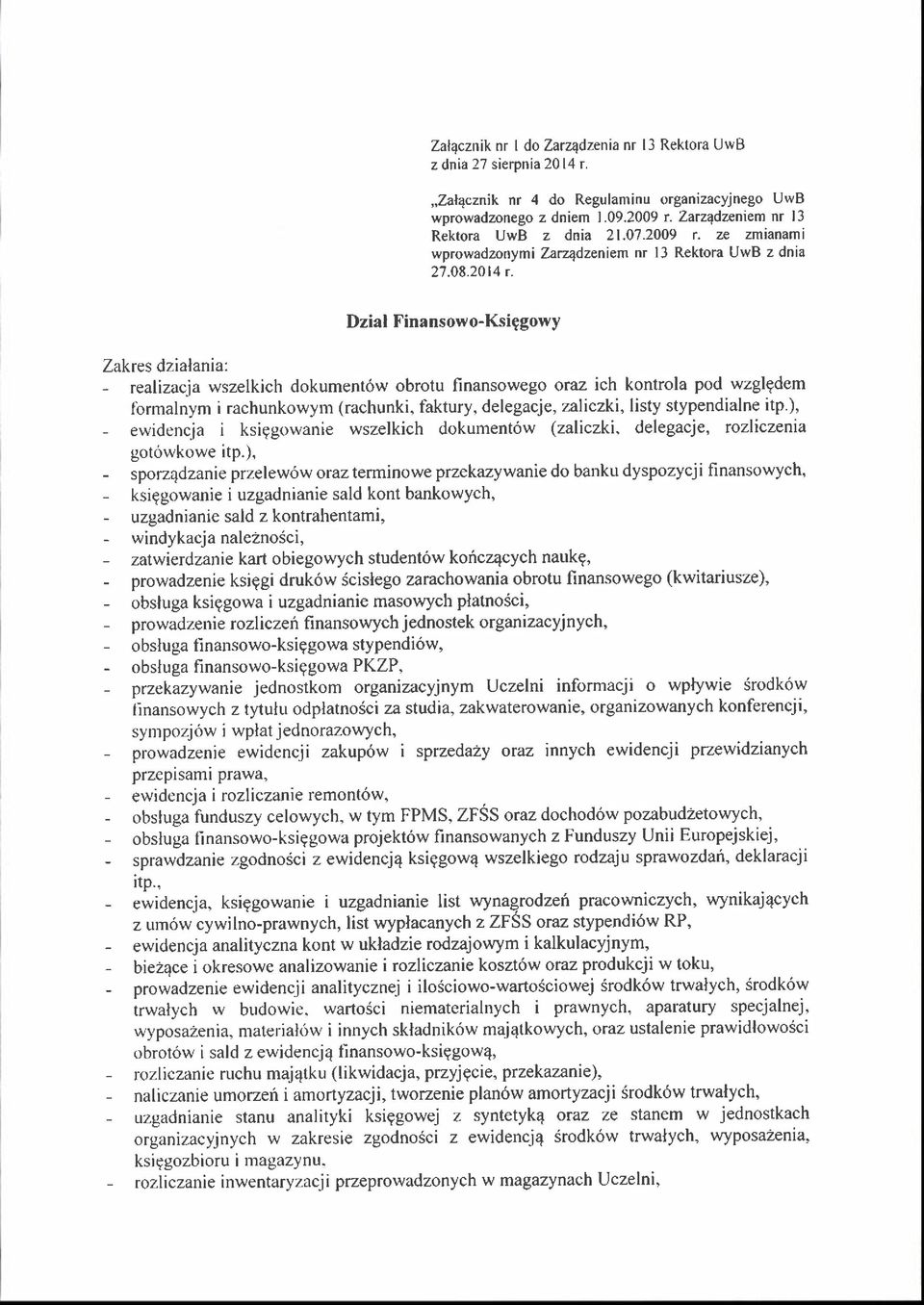 Dzial Finansowo-Ksiggowy Zakres dzialania: - rcalizacj^ wszelkich dokument6w obrotu finansowego oraz ich kontrola pod wzglgdem lbrmalnym i rachunkowym (rachunki, faktury, delegacj e, z^liczki,listy