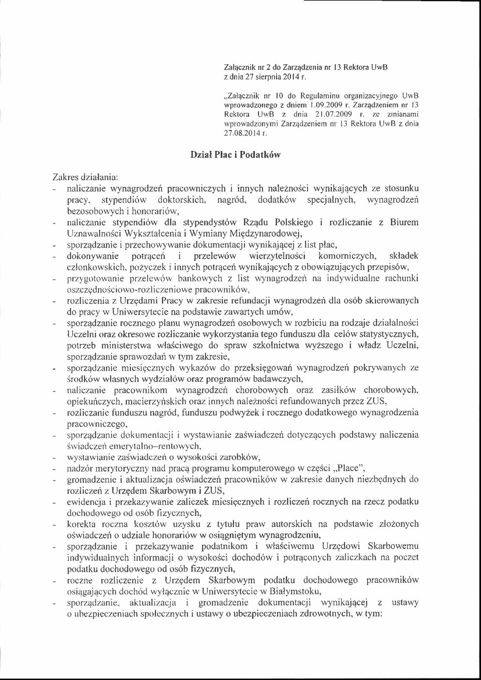 Dzial Plac i Podatk6w Zakres dzialania: - naliczanie wynagrodzeri pracowniczych i innych naleznosci wynikaj4cych ze stosunku pracy, stypendi6w doktorskich, nagr6d, dodatk6w specjalnych, wynagrodzefi