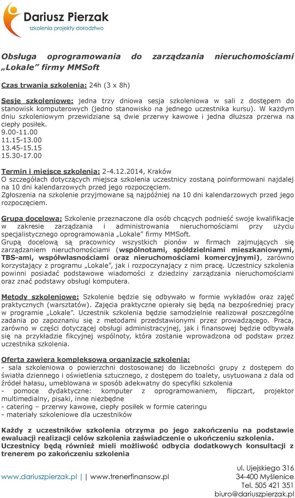 15 15.30-17.00 Termin i miejsce szkolenia: 2-4.12.2014, Kraków O szczegółach dotyczących miejsca szkolenia uczestnicy zostaną poinformowani najdalej na 10 dni kalendarzowych przed jego rozpoczęciem.