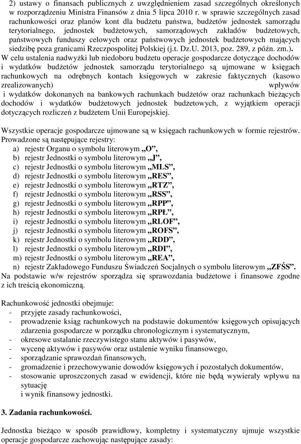 funduszy celowych oraz państwowych jednostek budżetowych mających siedzibę poza granicami Rzeczpospolitej Polskiej (j.t. Dz.U. 2013, poz. 289, z późn. zm.).