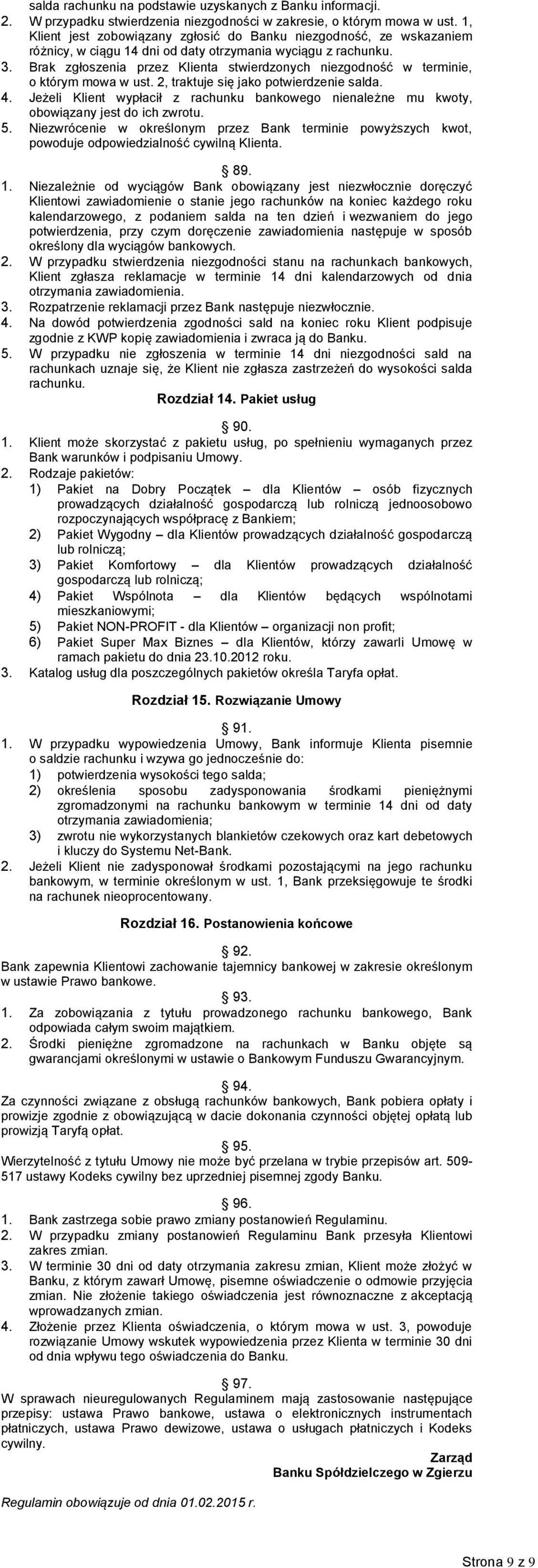 Brak zgłoszenia przez Klienta stwierdzonych niezgodność w terminie, o którym mowa w ust. 2, traktuje się jako potwierdzenie salda. 4.