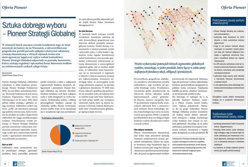 Pioneer Strategii Globalnej odpowiada na potrzeby inwestorów, którzy szukają wygodnej i optymalnej formy lokowania środków na zróżnicowanych rynkach całego świata.