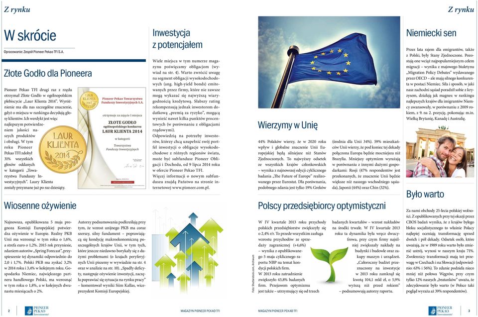 W tym roku Pioneer Pekao TFI zdobył 31% wszystkich głosów oddanych w kategorii Towarzystwa Funduszy Inwestycyjnych. Laury Klienta zostały przyznane już po raz dziesiąty.