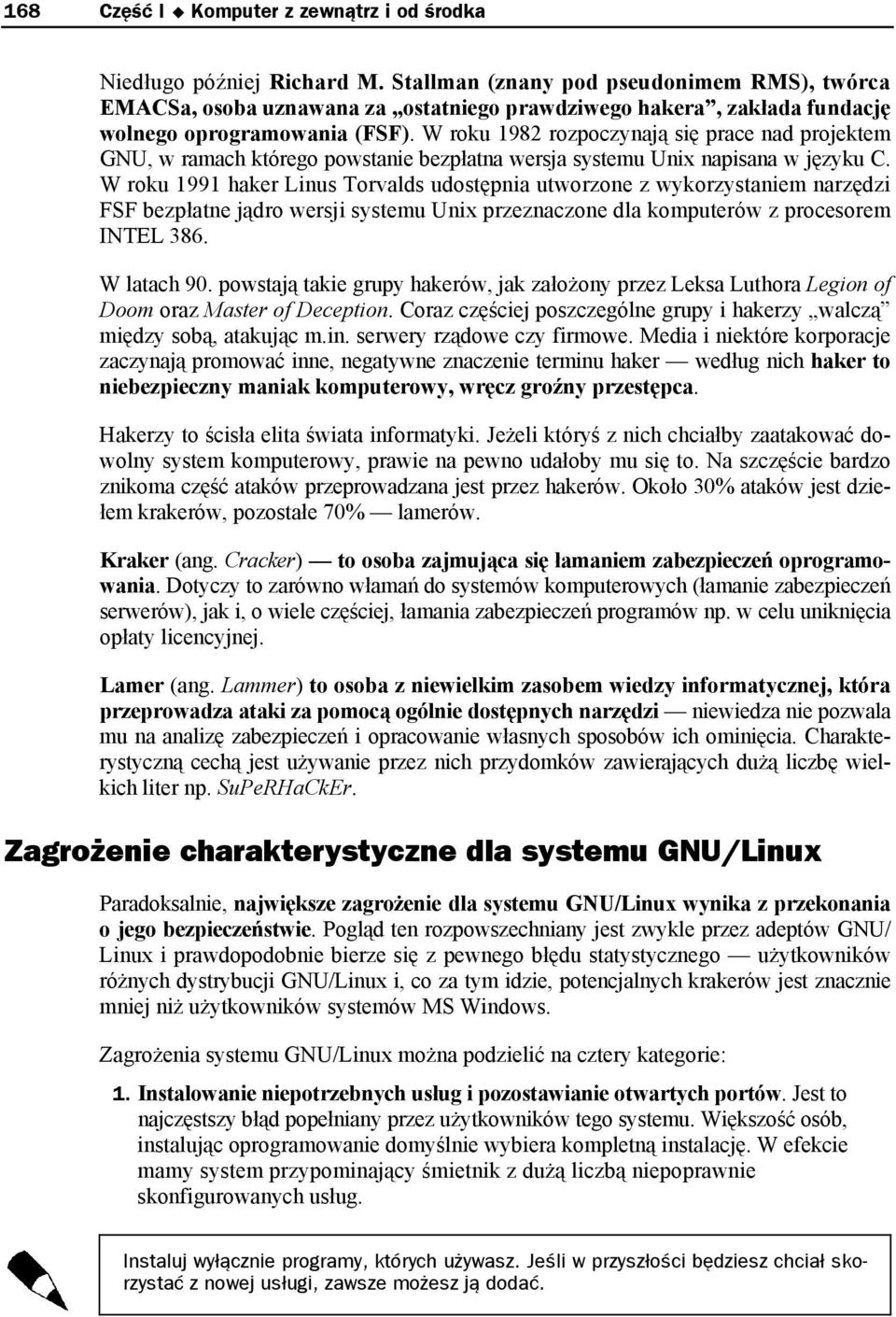 W roku 1982 rozpoczynają się prace nad projektem GNU, w ramach którego powstanie bezpłatna wersja systemu Unix napisana w języku C.